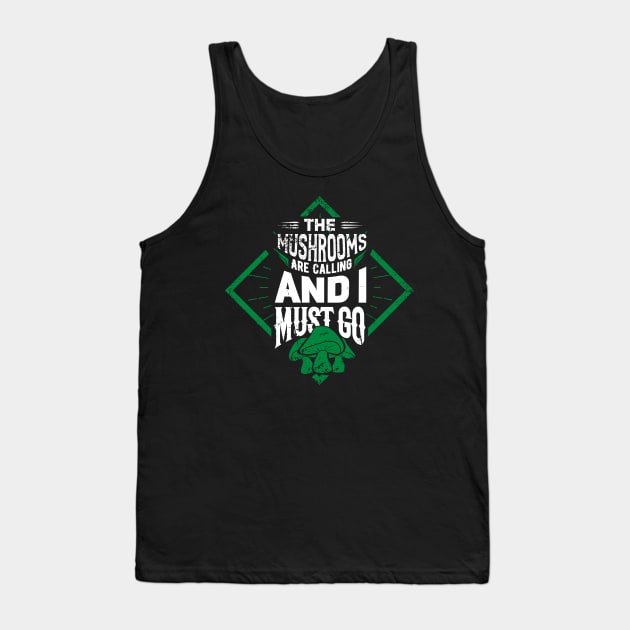 MUSHROOM HUNTER: The Mushrooms Are Calling Gift Tank Top by woormle